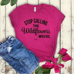 Stop calling the wildflowers weeds T-shirt